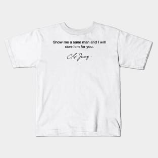 Show me a sane man and I will cure him - Carl Jung Kids T-Shirt